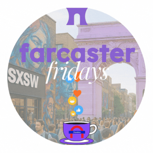 Drop #190761: Farcaster Fridays - London SXSW Edition June 2025
