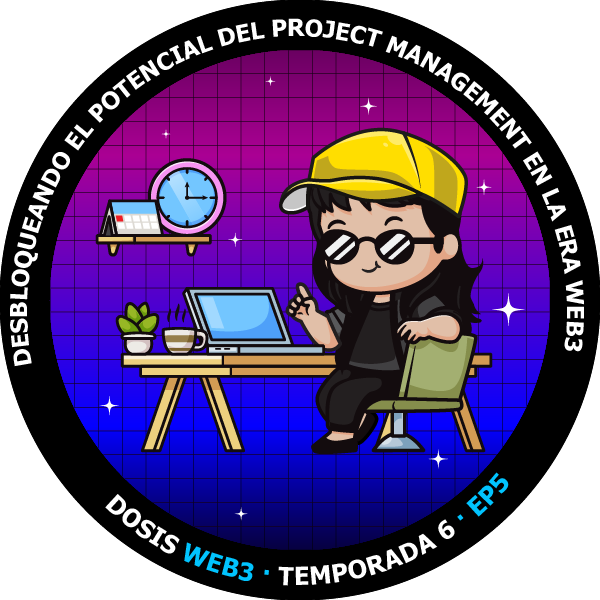 Dosis WEB3 Temp6 Ep5 - Desbloqueando el potencial del Project Management en la era Web3 POAP image