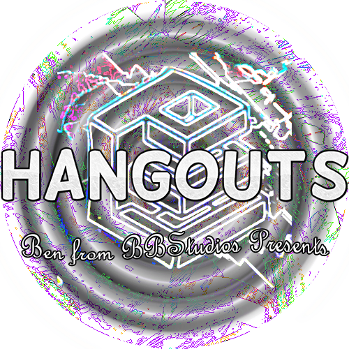 HANGOUTS! Ben from BBStudios Presents: drop image