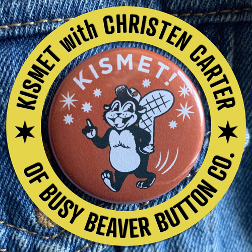 Kismet with Christen Carter of Busy Beaver Button Co. POAP image