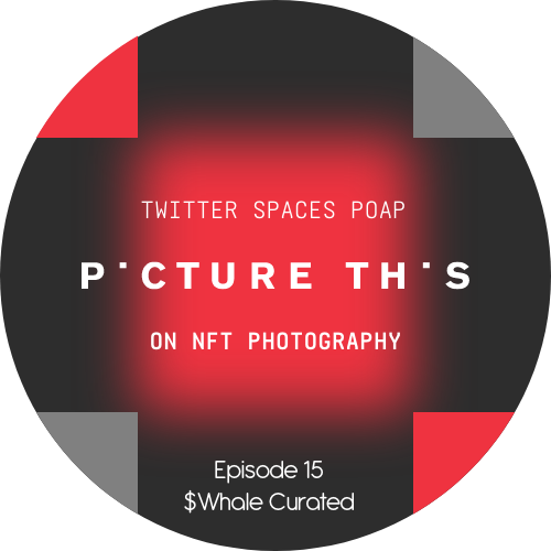 Picture This On NFT Photography Episode 15 with $Whale Curated POAP image