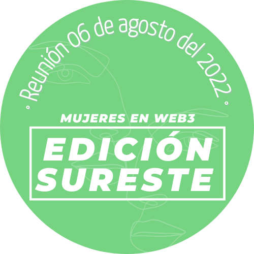 Reunión 06/Agosto/22 - Mujeres en Web3 [Edición Sureste] POAP image