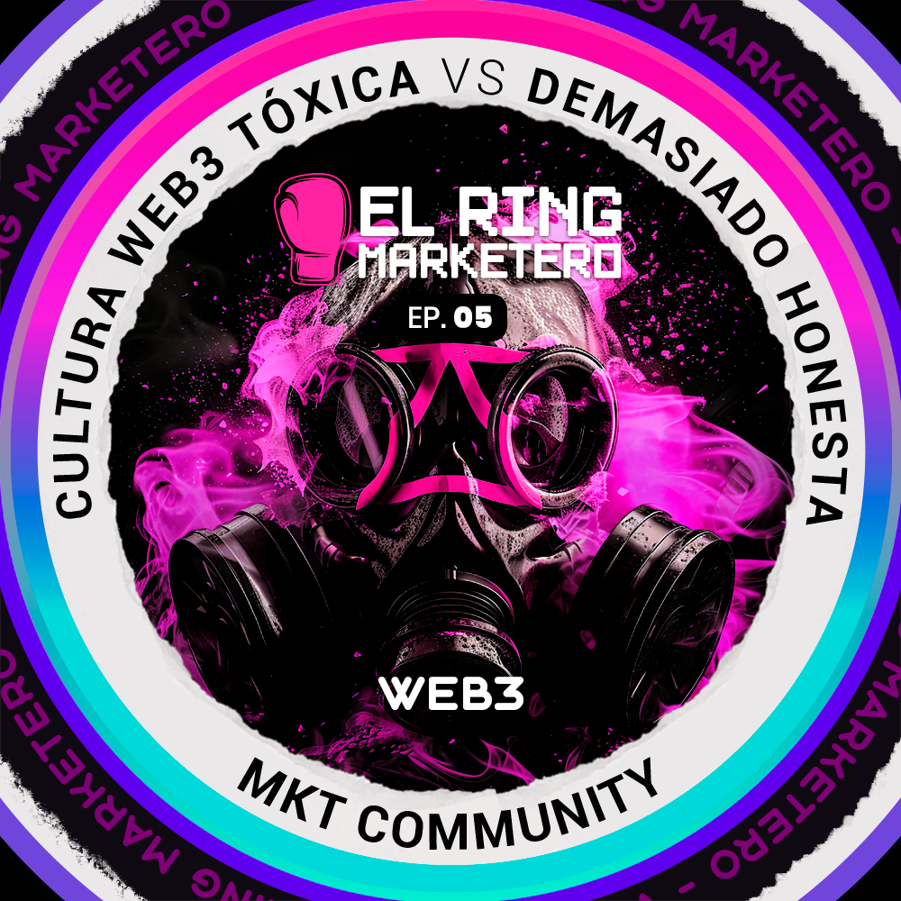 Ring Marketero EP. 05 - 🥊 ¿La cultura Web3 es tóxica… o solo es demasiado honesta?